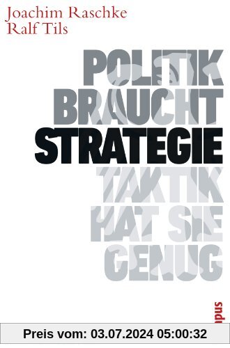 Politik braucht Strategie - Taktik hat sie genug: Ein Kursbuch